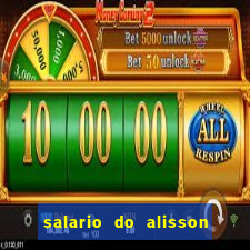 salario do alisson no liverpool